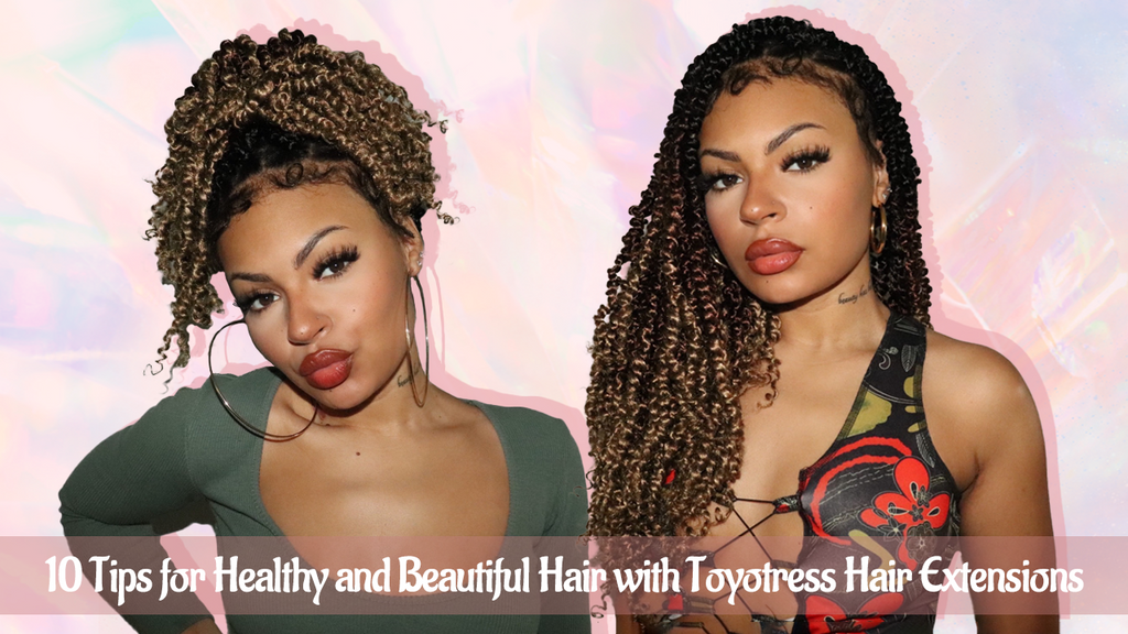 10 Tips for Healthy and Beautiful Hair with Toyotress Hair Extensions
